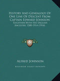 History And Genealogy Of One Line Of Descent From Captain Edward Johnson: Together With His English Ancestry, 1500-1914 (1914) - Hardcover