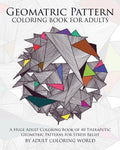 Geometric Pattern Coloring Book for Adults: A Huge Adult Coloring Book of 40 Theraputic Geometric Patterns for Stress Relief - Paperback