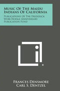 Music of the Maidu Indians of California: Publications of the Frederick Webb Hodge Anniversary Publication Fund - Paperback