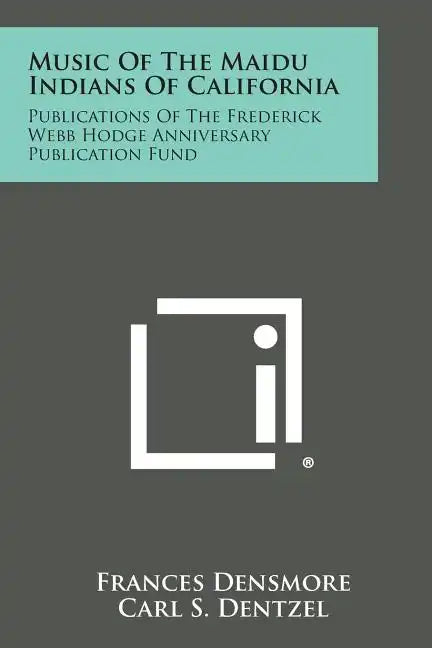 Music of the Maidu Indians of California: Publications of the Frederick Webb Hodge Anniversary Publication Fund - Paperback