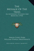 The Message of the Trees: An Anthology of Leaves and Branches (1918) - Hardcover