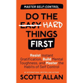 Do the Hard Things First: Resist Instant Gratification, Build Mental Toughness, and Master the Habits of Self Control - Hardcover