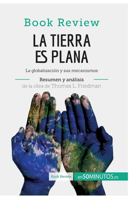 La Tierra es plana de Thomas L. Friedman (Análisis de la obra): La globalización y sus mecanismos - Paperback