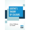 Goethe's Theory Of Colours: Translated From The German With Notes By Charles Lock Eastlake - Paperback