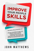 Improve Your People Skills: The Social Skills Masterclass: Proven Strategies to Help You Improve Your Charisma, Communication Skills, Conversation - Paperback