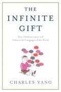 The Infinite Gift: How Children Learn and Unlearn the Languages of Th - Paperback