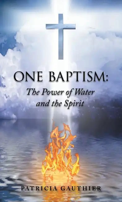 One Baptism: The Power of Water and the Spirit - Hardcover