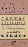 Turkey Production - A Complete Text On Breeding, Feeding, Handling, Marketing And Disease Control - Prepared For The Use Of Turkey Producers And Agric - Hardcover