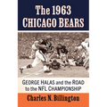 The 1963 Chicago Bears: George Halas and the Road to the NFL Championship - Paperback