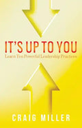 It's Up To You: Learn Ten Powerful Leadership Practices - Paperback