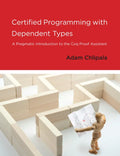 Certified Programming with Dependent Types: A Pragmatic Introduction to the Coq Proof Assistant - Paperback