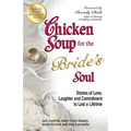Chicken Soup for the Bride's Soul: Stories of Love, Laughter and Commitment to Last a Lifetime - Paperback