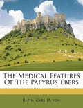 The Medical Features of the Papyrus Ebers - Paperback