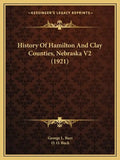 History Of Hamilton And Clay Counties, Nebraska V2 (1921) - Paperback