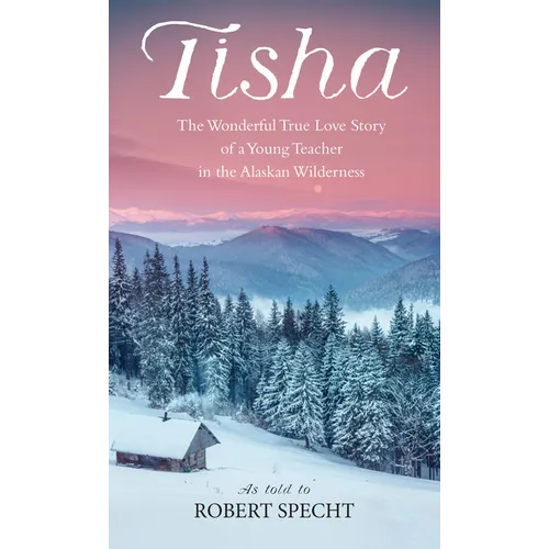 Tisha: The Story of a Young Teacher in the Alaska Wilderness - Paperback