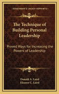 The Technique of Building Personal Leadership: Proved Ways for Increasing the Powers of Leadership - Hardcover