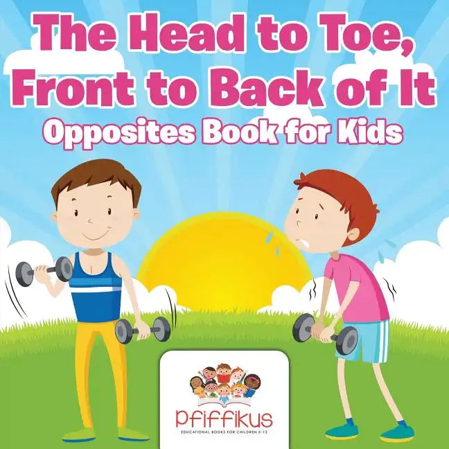 The Head to Toe, Front to Back of It Opposites Book for Kids - Paperback