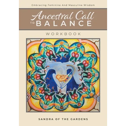 Ancestral Call To Balance Workbook: Embracing Feminine And Masculine Wisdom - Paperback