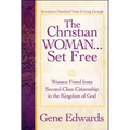 The Christian Woman...Set Free: Women Freed From Second-Class Citizenship in the Kingdom of God - Paperback