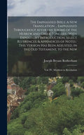 The Emphasised Bible: A New Translation ... Emphasised Throughout After the Idioms of the Hebrew and Greek Tongues: With Expository Introduc - Hardcover