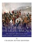 The Charge of the Light Brigade: The History and Legacy of Europe's Most Famous Cavalry Charge - Paperback