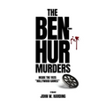 The Ben-Hur Murders: Inside the 1925 Hollywood Games [A Novel] - Paperback