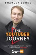 The YouTuber Journey: A Complete Guide to Pursuing a Creative Career Through YouTube - Paperback