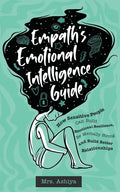 Empath's Emotional Intelligence Guide: How Sensitive People Can Build Emotional Resilience, Be Mentally Strong and Build Better Relationships - Paperback