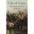 City of Tears: The Dark History of Paris - Paperback