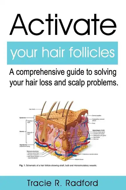Activate Your Hair Follicles: A Comprehensive Guide to Solving Your Hair Loss and Scalp Problems - Paperback