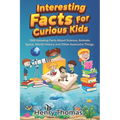 Interesting Facts For Curious Kids: 1300 Amazing Fact About Science, Animals, Space, World History and Other Awesome Things for Smart Kids and their f - Paperback