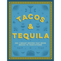 Tacos and Tequila: 100+ Vibrant Recipes That Bring Mexico to Your Kitchen - Hardcover
