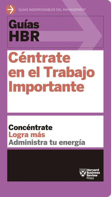 Guías Hbr: Céntrate En El Trabajo Importante (HBR Guide to Getting the Right Work Done Spanish Edition) - Paperback