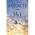 Miracle in the Sky: A Journey of Faith, Loss and Divine Intervention - Paperback