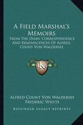 A Field Marshal's Memoirs: From the Diary, Correspondence and Reminiscences of Alfred, Count Von Waldersee - Paperback