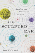The Sculpted Ear: Aurality and Statuary in the West - Paperback