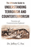 The Ultimate Guide to Understanding Terrorism and Counterterrorism: Terrorism and Counterterrorism Explained - Paperback