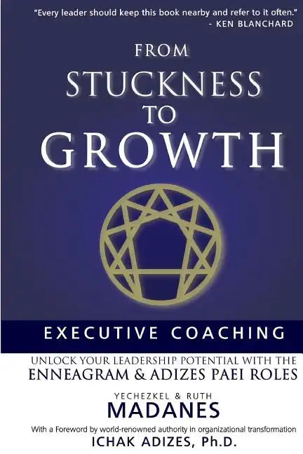 From Stuckness to Growth: Executive Coaching. Unlock you Leadership Potential with the Enneagram and Adizes PAEI roles - Paperback