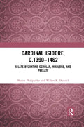Cardinal Isidore (C.1390-1462): A Late Byzantine Scholar, Warlord, and Prelate - Paperback