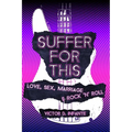 Suffer for This: Love, Sex, Marriage & Rock 'N' Roll - Paperback