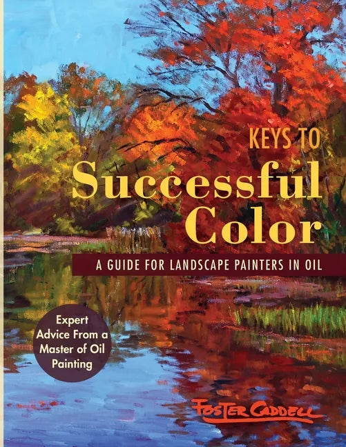 Keys to Successful Color: A Guide for Landscape Painters in Oil: A Guide for Landscape Painters in Oil - Paperback