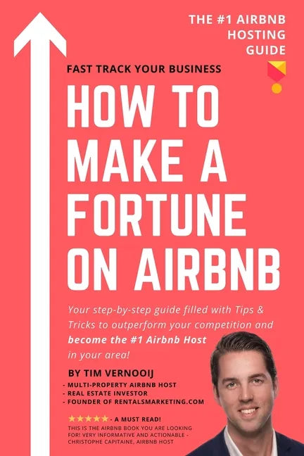 How to Make a Fortune on Airbnb: Your step-by-step guide filled with Tips & Tricks to outperform your competition and become the #1 Airbnb host in you - Paperback