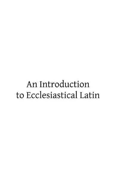 An Introduction to Ecclesiastical Latin - Paperback
