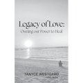 Legacy of Love: Owning our Power to Heal - Paperback