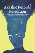 Akashic Records Revelation: Unlock the Healing Power of Your Untethered Soul and Raise Your Vibration, Read and Access the Quantum Field to Unleas - Paperback