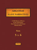 Arkansas Slave Narratives - Parts 5 & 6: A Folk History of Slavery in the United States from Interviews with Former Slaves - Hardcover