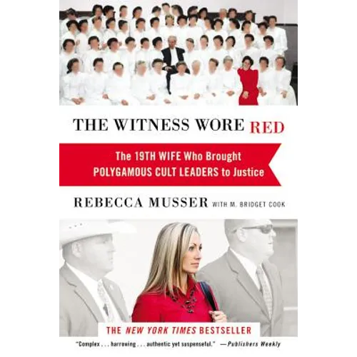 The Witness Wore Red: The 19th Wife Who Brought Polygamous Cult Leaders to Justice - Paperback