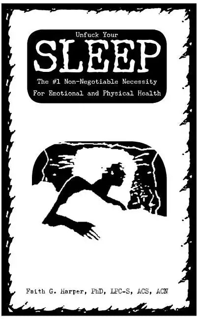 Unfuck Your Sleep: The #1 Non-Negotiable Necessity for Emotional and Physical Health: The #1 Non-Negotiable Necessity for Emotional and Physical Healt - Paperback