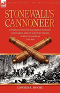 Stonewall's Cannoneer: Experiences with the Rockbridge Artillery, Confederate Army of Northern Virginia, During the American Civil War - Paperback