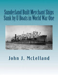 Sunderland Built Merchant Ships Sunk by U Boat in World War One - Paperback